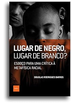 Lugar de negro, lugar de branco Douglas Rodrigues Barros